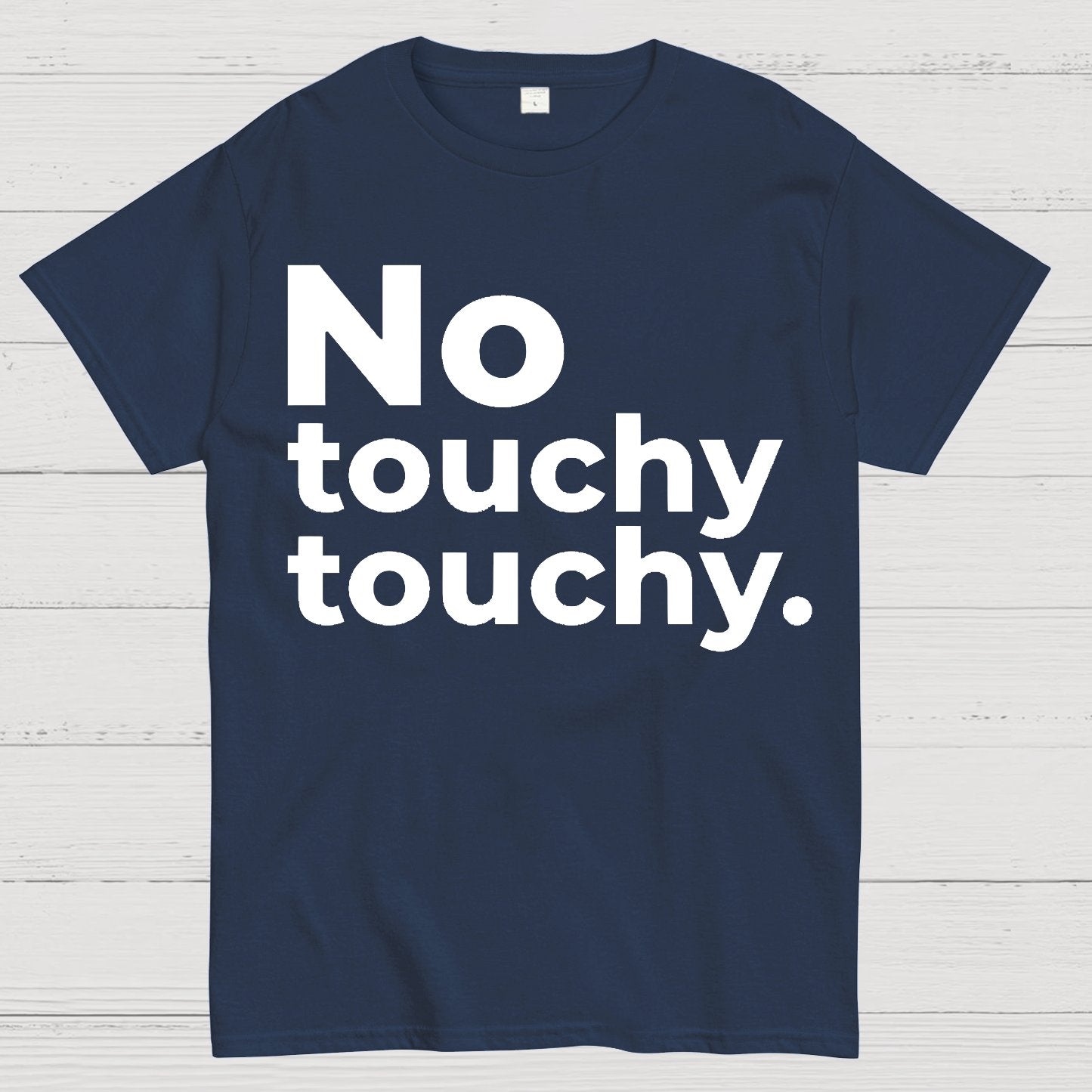 No Touchy Touchy. Geek T-Shirt
