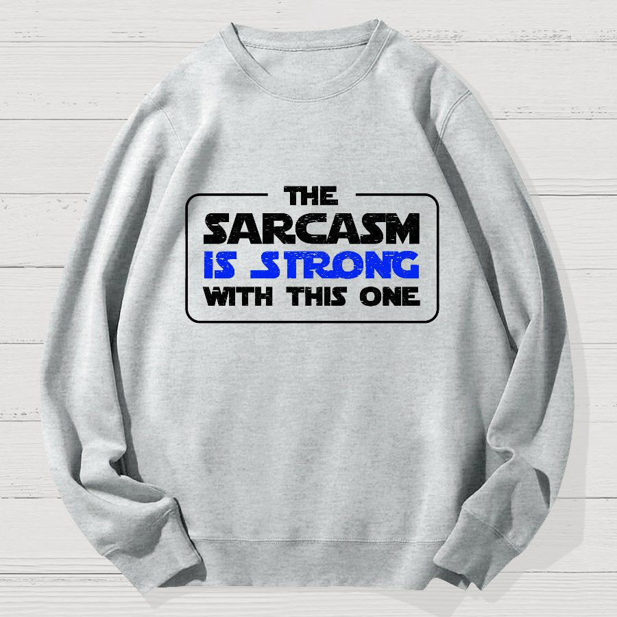 The Sarcasm Is Strong With This One 3 Geek Cotton Sweatshirt