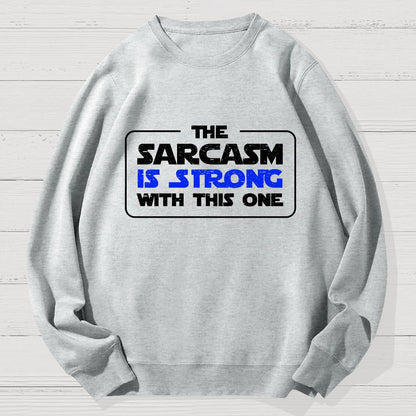 The Sarcasm Is Strong With This One 3 Geek Cotton Sweatshirt