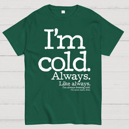I'm Cold. Always. Geek T-Shirt