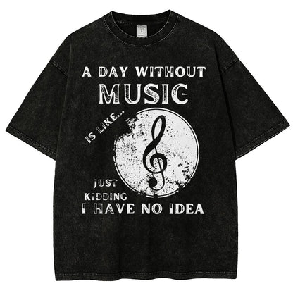 Without Music Is Like Just Kidding, I Have No Idea Vintage Distressed T-shirt