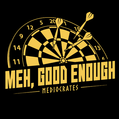 Mediocrates eh Good Enough Darts Game Geek T-Shirt