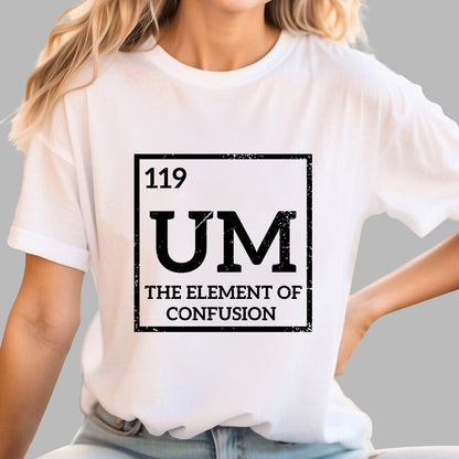 Um The Element Of Confusion Geek T-Shirt