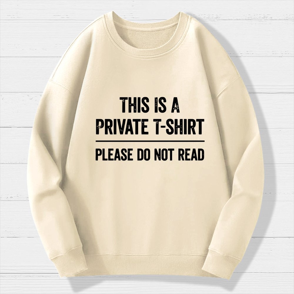 This Is A Private T-shirt Please Do Not Read Geek Cotton Sweatshirt