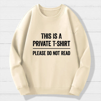 This Is A Private T-shirt Please Do Not Read Geek Cotton Sweatshirt