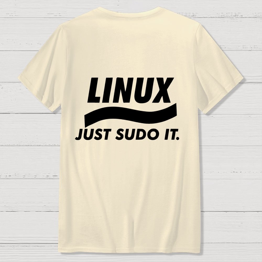 Linux Just Sudo It Front And Back Printing Geek T-Shirt