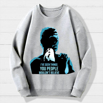I've Seen Things You People Wouldn't Believe Geek Cotton Sweatshirt