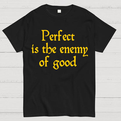 Perfect Is The Enemy Of Good - Voltaire Geek T-Shirt