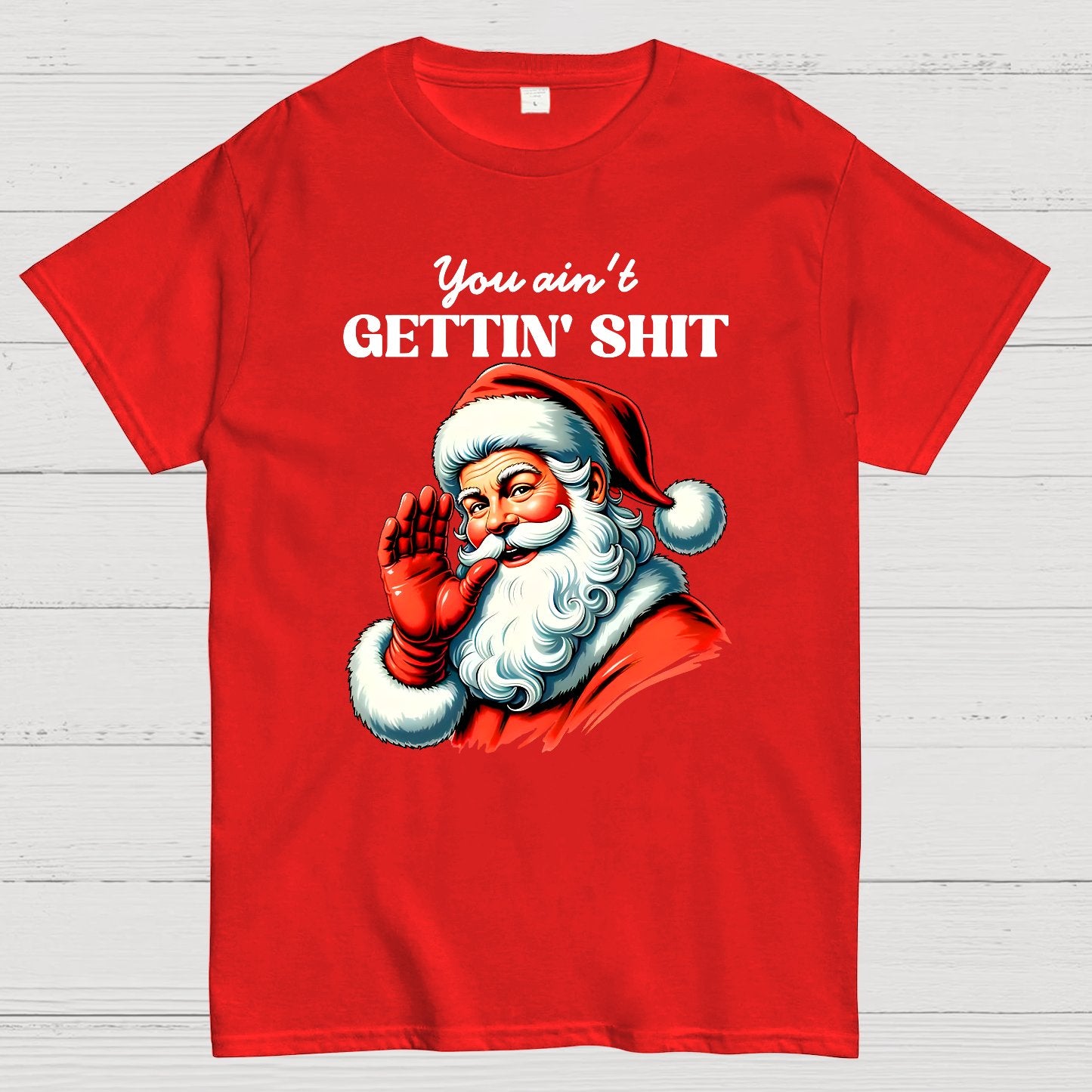 You Ain't Gettin' Shit Santa Christmas Geek T-Shirt