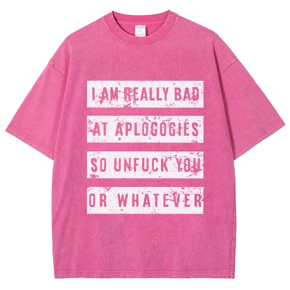 I Am Really Bad At Apologies So Unfuk You Or Whatever Vintage Distressed T-shirt
