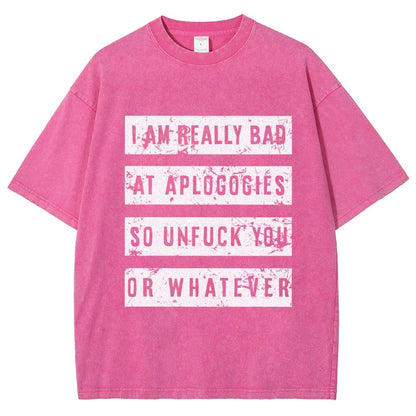 I Am Really Bad At Apologies So Unfuk You Or Whatever Vintage Distressed T-shirt
