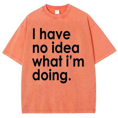 Funny Quote I Have No Idea What I'm Doing Vintage Distressed T-shirt