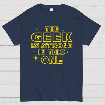 The Geek is Strong in This One Geek T-Shirt