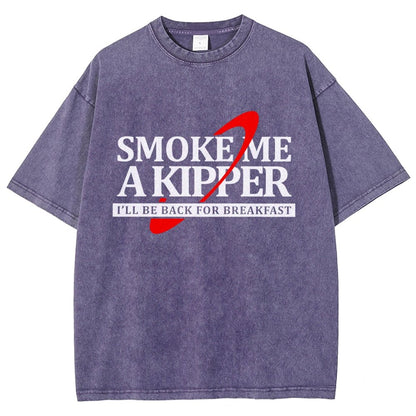 Smoke Me A Kipper I‘ll Be Be back Back For Breakfast Vintage Distressed T-shirt