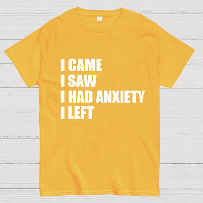 I Came I Saw and Have Anxiety I Left Geek T-Shirt