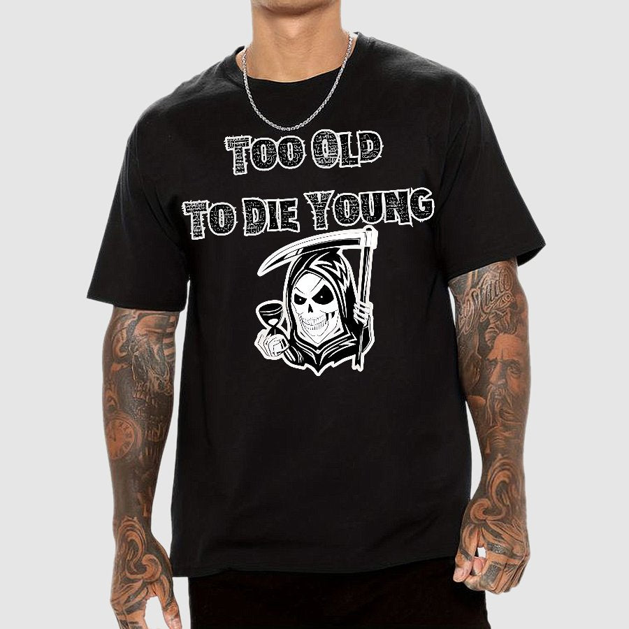 Too Old To Die Young Geek T-Shirt