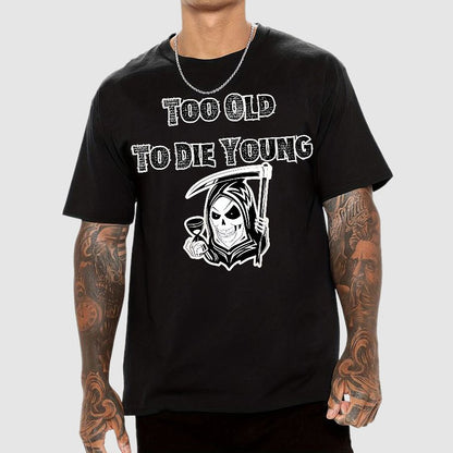 Too Old To Die Young Geek T-Shirt