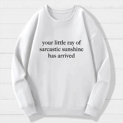 Your Little Ray Of Sarcastic Sunshine Has Arrived Geek Cotton Sweatshirt