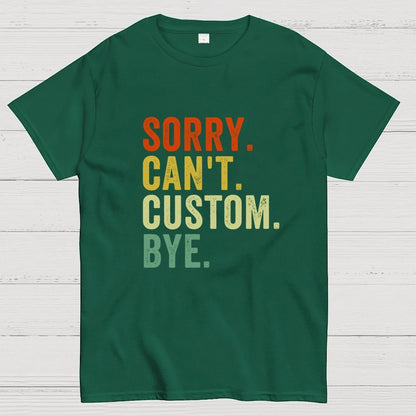 Sorry Can't Bye, Humorous Geek T-Shirt