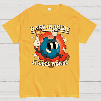 Hang In There It Gets Worse Geek T-Shirt