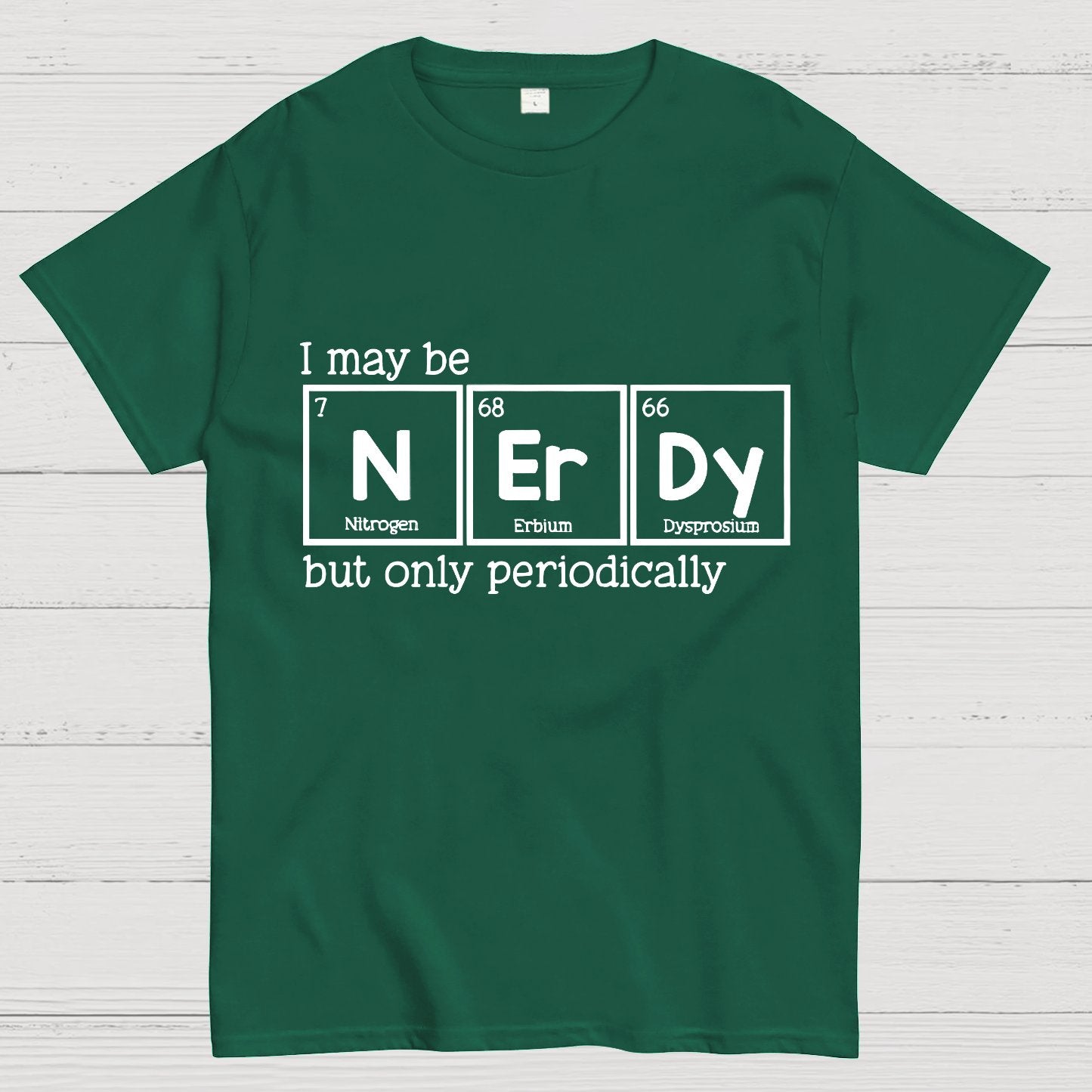 I May Be Nerdy But Only Periodically Geek T-Shirt