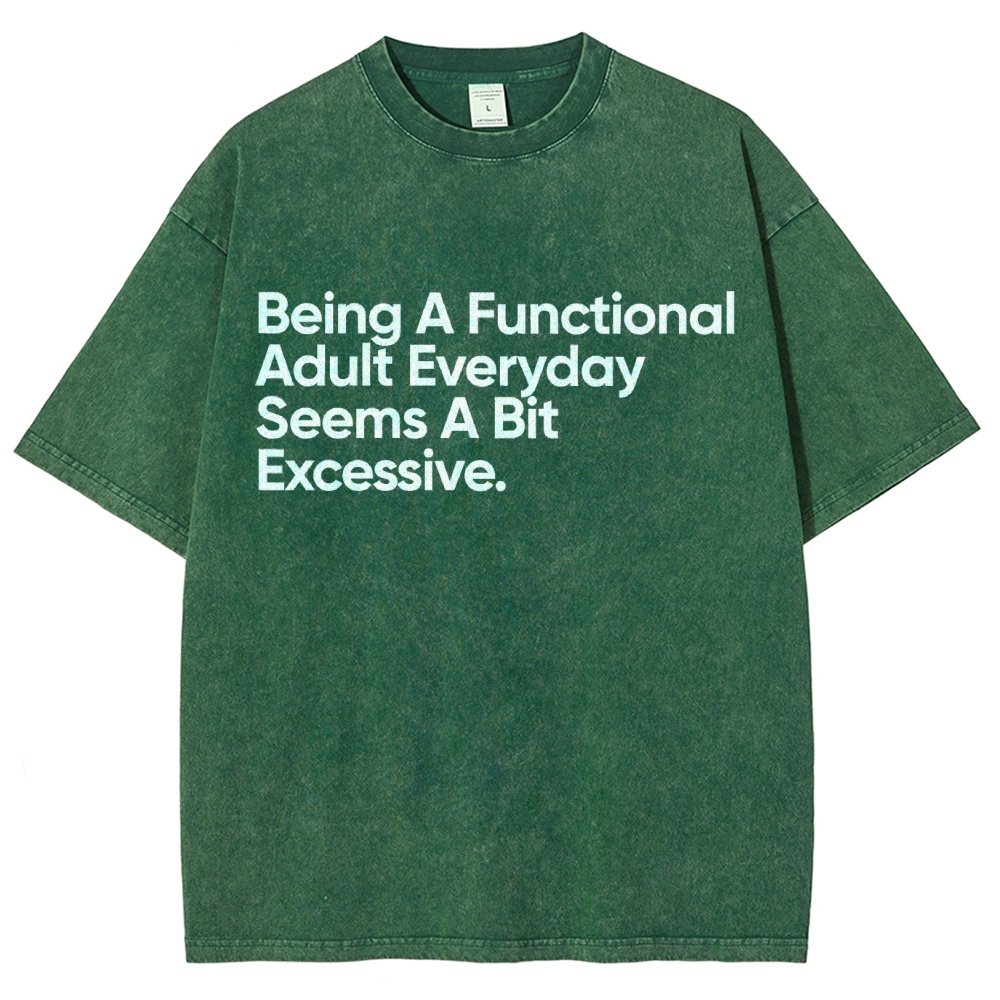Being A Functional Adult Everyday Seems A Bit Excessive - Funny Quote Vintage Distressed T-shirt