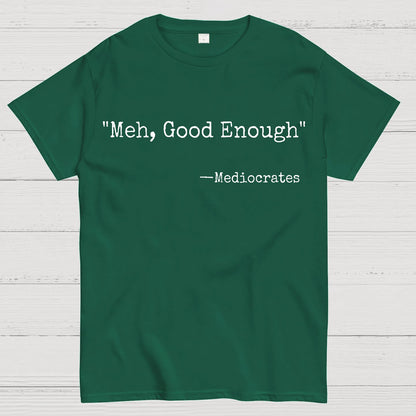 Meh Good Enough Mediocrates Sarcastic Geek T-Shirt