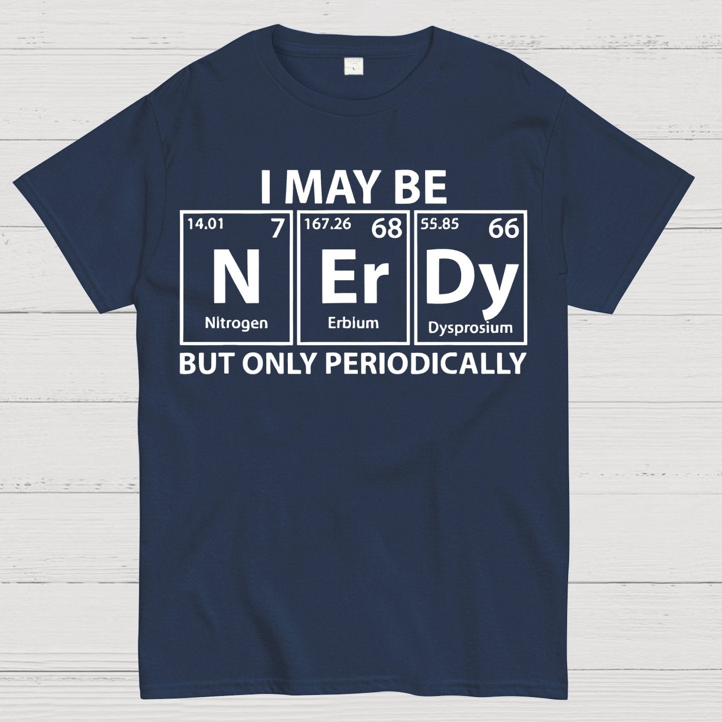 I May Be Nerdy But Only Periodically Funny Chemistry Geek T-Shirt