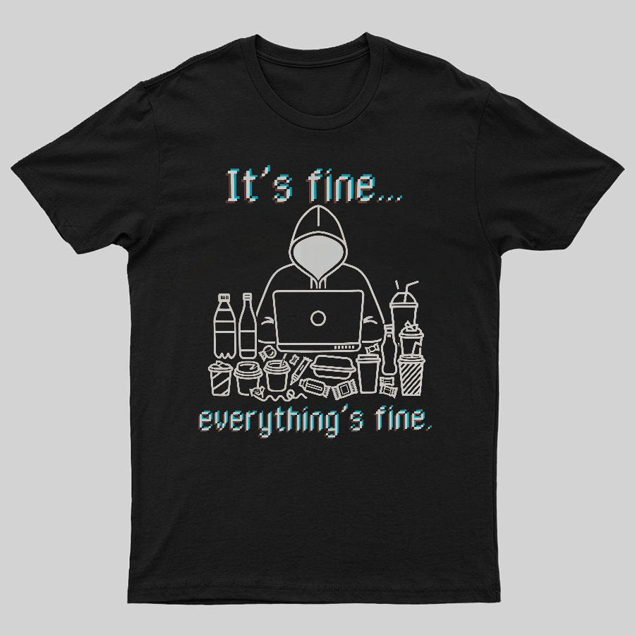 It's Fine Everything's Fine T-Shirt Funny Sarcastic Geeky T-Shirt