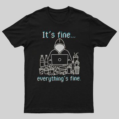 It's Fine Everything's Fine T-Shirt Funny Sarcastic Geeky T-Shirt