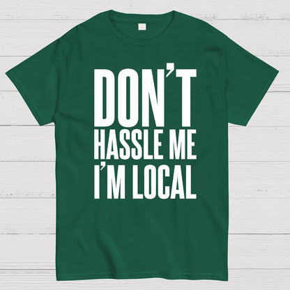 Don't Hassle Me I'm Local Geek T-Shirt
