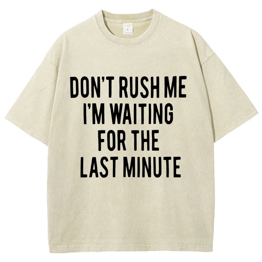 Don't rush me I'm waiting for the last minute!  Vintage Distressed T-shirt