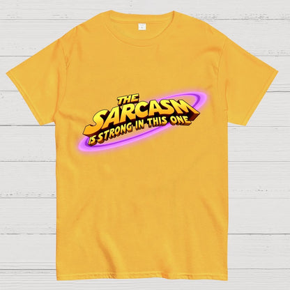The Sarcasm Is Strong With This One Geek T-Shirt