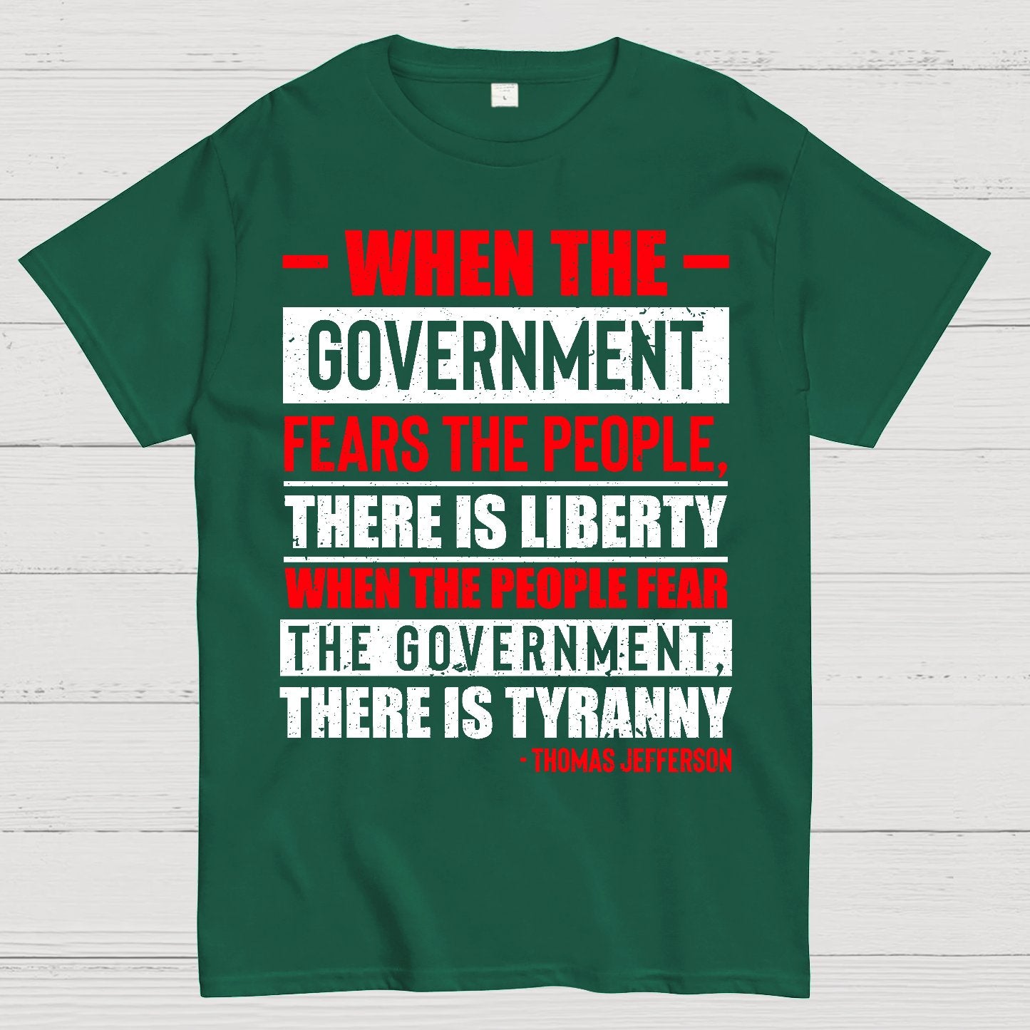 When The Government Fears The People There Is Liberty. When The People Fear The Government There Is Tyranny Geek T-Shirt