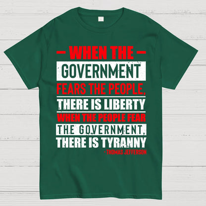 When The Government Fears The People There Is Liberty. When The People Fear The Government There Is Tyranny Geek T-Shirt