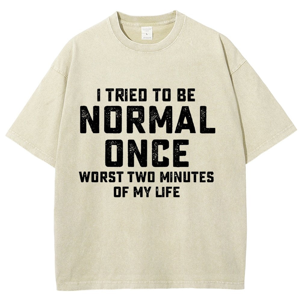 I Tried Being Normal Once. Worst 2 Minutes Of My Life Vintage Distressed T-shirt