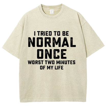 I Tried Being Normal Once. Worst 2 Minutes Of My Life Vintage Distressed T-shirt