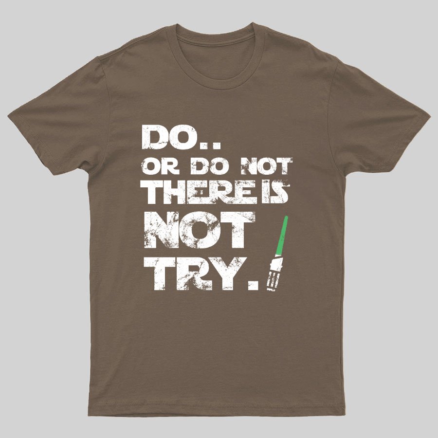 Act Or Don't Act. There Is No Half - way Geeky T-Shirt