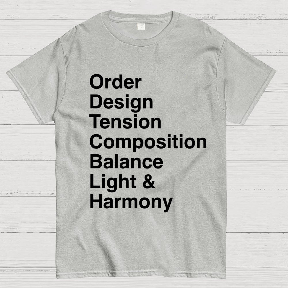 Order, Design, Tension, Composition, Balance, Light and Harmony Unisex Geek T-Shirt