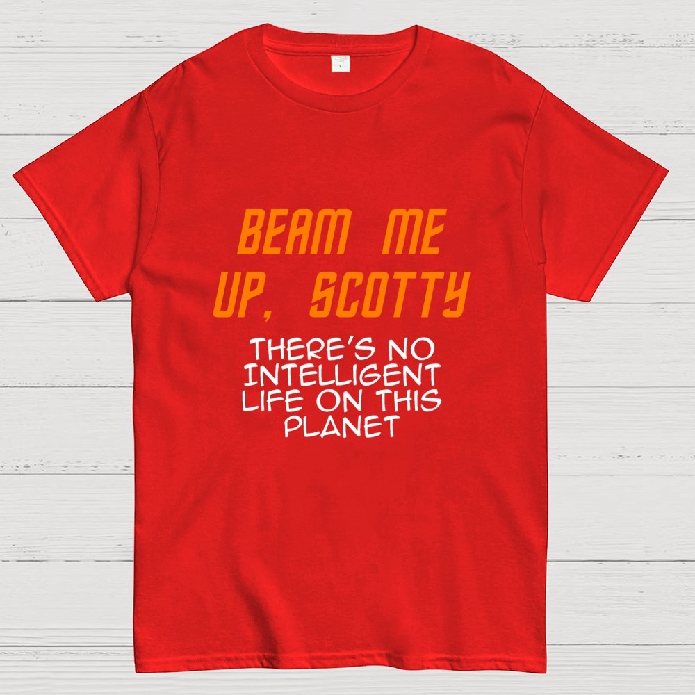 Beam Me Up Buddy There's No Intelligent Life On This Planet Geek T-Shirt