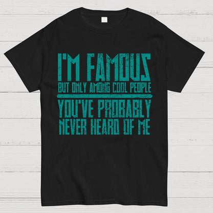 I’m Famous Among Cool People Geek T-Shirt