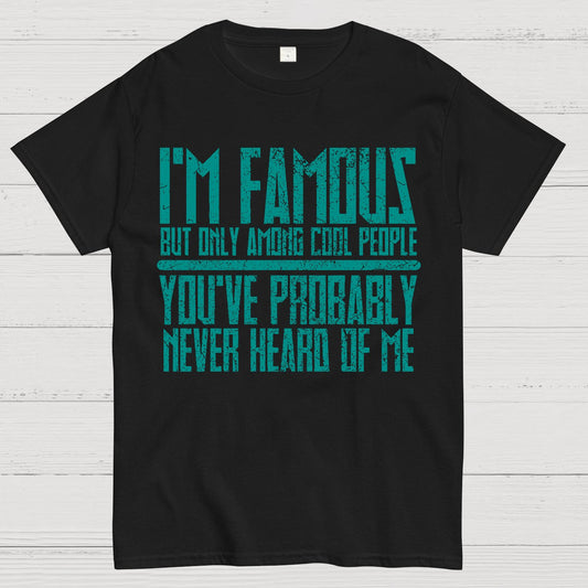I’m Famous Among Cool People Geek T-Shirt