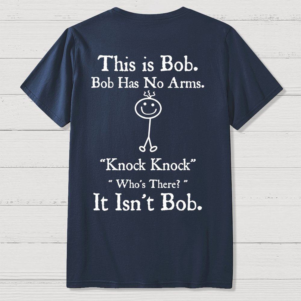 Bob Has No Arms , Knock-Bob Funny Back Printing Geek T-Shirt
