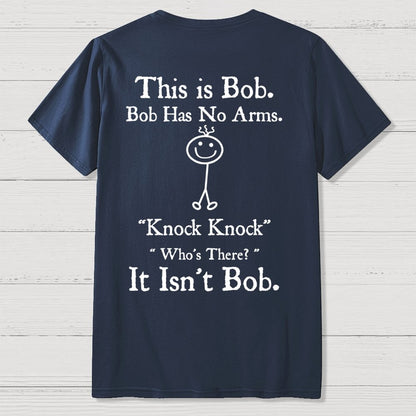 Bob Has No Arms , Knock-Bob Funny Back Printing Geek T-Shirt