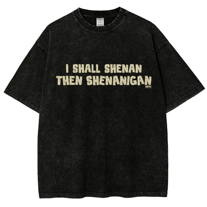 I Shall Shenan Then Shenanigan Vintage Distressed T-shirt