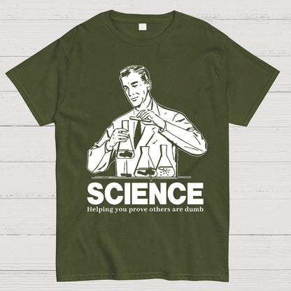 SCIENCE-Helping You Prove Others Are Dumb Geek T-Shirt