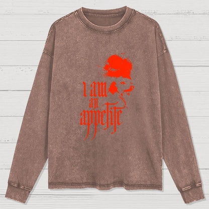 I Am An Appetite Washed Long Sleeve Tee =