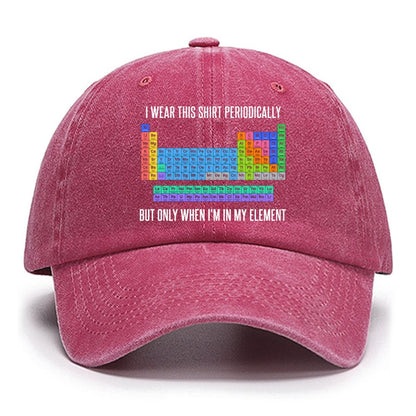 I Wear This Shirt Periodically But Only When I’m In My Element Cotton Hat