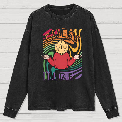 Guess I Will Die Washed Long Sleeve Tee