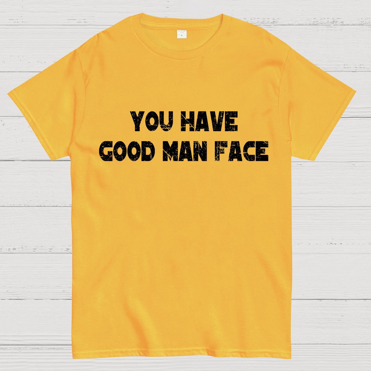 You Have Good Man Face Geek T-Shirt